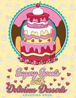 Sugary Sweets with Delicious Desserts Coloring Book : Cakes, Ice Cream, Donuts, Cupcakes, Lollipops, Milkshakes and More - a Really Relaxing Gift for Bakers, Pastry Chefs and Dessert Lovers 171739860X Book Cover