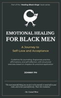 Emotional Healing for Black Men: A Journey to Self-Love and Acceptance (Healing Black Kings) B0FK62PGNW Book Cover