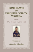 Some Slaves of Fauquier County, Virginia, Volume I: Will Books 1-10, 1759-1829 0788455249 Book Cover