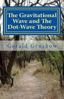 The Gravitational Wave and the Dot-Wave Theory 1530478669 Book Cover