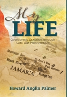 My Life: Overcoming Classism through Faith and Perseverance 1039120210 Book Cover