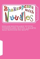 Shakespeare with Noodles: King Lear's Backside script 1523775971 Book Cover