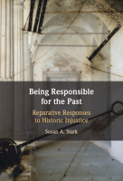 Being Responsible for the Past: Reparative Responses to Historic Injustice 1009375512 Book Cover