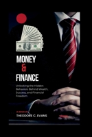 Money & Finance: Unlocking the Hidden Behaviors Behind Wealth, Success, and Financial Freedom (Money Mastery Chronicles) B0F89742L1 Book Cover