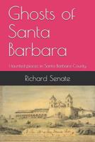 Ghosts of Santa Barbara: Haunted places in Santa Barbara County 197676940X Book Cover