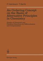 An Ordering Concept on the Basis of Alternative Principles in Chemistry: Design of Chemicals and Chemical Reactions by Differentiation and ... Structure: Concepts in Organic Chemistry, 28) 3642838081 Book Cover