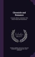 Chronicle and Romance: Froissart, Malory, Holinshed ; with Introductions and Notes 1377438406 Book Cover