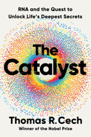 The Catalyst: RNA and the Quest to Unlock Life's Deepest Secrets 1324050683 Book Cover