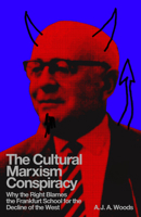 The Cultural Marxism Conspiracy: Why the Right Blames the Frankfurt School for the Decline of the West B0FJDLF8BJ Book Cover