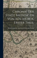 Chronik Der Stadt Meiningen Von 1676 Bis 1834, Erster Theil - Primary Source Edition 1246072505 Book Cover