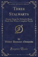 Three Stalwarts: Three Complete Novels-Drums Along the Mohawk, Erie Water, Rome Haul B002AK6I4A Book Cover