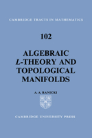 Algebraic L-theory and Topological Manifolds (Cambridge Tracts in Mathematics) 0521055210 Book Cover