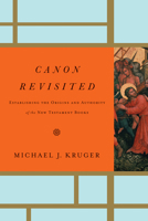 Canon Revisited: Establishing The Origins And Authority Of The New Testament Books 1433505002 Book Cover