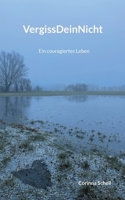 VergissDeinNicht: Ein couragiertes Leben (German Edition) 3758309646 Book Cover