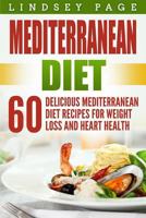 Mediterranean Diet: 60 Delicious Mediterranean Diet Recipes for Weight Loss and Heart Health 1986599981 Book Cover