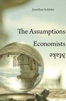 The Assumptions Economists Make 0674975405 Book Cover