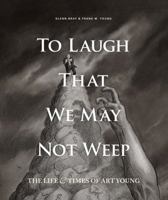 To Laugh That We May Not Weep: The Life And Art Of Art Young 160699994X Book Cover