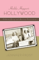 Hedda Hopper's Hollywood: Celebrity Gossip and American Conservatism 0814728235 Book Cover