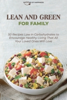 Lean and Green for Family: 50 Recipes Low in Carbohydrates to Encourage Healthy Living That All Your Loved Ones Will Love 1801563578 Book Cover