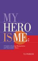 My Hero Is Me: a Guide to Leaving Manipulation and Narcissistic Abuse 1504378792 Book Cover