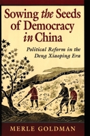 Sowing the Seeds of Democracy in China: Political Reform in the Deng Xiaoping Era 0674830083 Book Cover