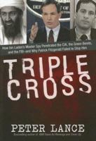 Triple Cross: How bin Laden's Master Spy Penetrated the CIA, the Green Berets, and the FBI--and Why Patrick Fitzgerald Failed to Stop Him