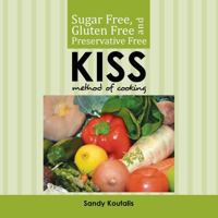 Sugar free, gluten free and preservative free KISS Method of Cooking 1499011881 Book Cover