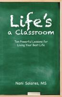 Life’s a Classroom 1504368835 Book Cover