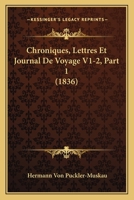 Chroniques, Lettres Et Journal De Voyage V1-2, Part 1 (1836) 1160055092 Book Cover