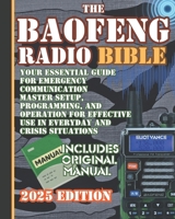 The Baofeng Radio Bible: Your Essential Guide for Emergency Communication Master Setup, Programming, and Operation for Effective Use in Everyday and Crisis Situations B0DL5FTBRW Book Cover