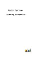 The Young Stepmother, or, A Chronicle of Mistakes 1514659492 Book Cover