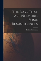 The days that are no more; some reminiscences 1016787855 Book Cover