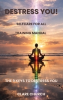 Destress you! The 9 Keys to Destress You: Self-Care for All Training Manual 1918632278 Book Cover