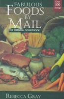 Fabulous Foods by Mail: The Essential Sourcebook (Fabulous Foods By Mail) 1572231238 Book Cover