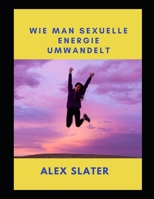 Wie man sexuelle Energie umwandelt null Book Cover