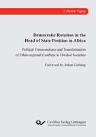 Democratic Rotation in the Head of State Position in Africa. Political Transcendence and Transformation of Ethno-regional Conflicts in Divided Societies 3736998546 Book Cover