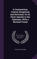 A Commentary, Critical, Exegetical, and Doctrinal, on St. Paul's Epistle to the Galatians, with a Revised Transl 1358997101 Book Cover