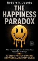 The Happiness Paradox: 10 Steps To Stop Chasing Happiness and Start Living B0F5B93MBV Book Cover