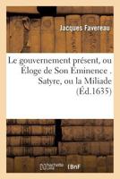 Le Gouvernement Pra(c)Sent, Ou A0/00loge de Son A0/00minence . Satyre, Ou La Miliade 2016128224 Book Cover
