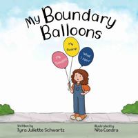 My Boundary Balloons: A Children's Book to Help Teach Kids Emotional Boundaries, Empathy & Emotional Intelligence B0G26Y6LRN Book Cover