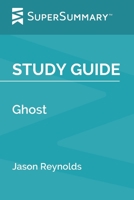 Study Guide: Ghost by Jason Reynolds (SuperSummary) 1677395338 Book Cover