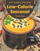 333 Yummy Low-Calorie Seasonal Recipes: The Best Yummy Low-Calorie Seasonal Cookbook that Delights Your Taste Buds B08J579BZC Book Cover