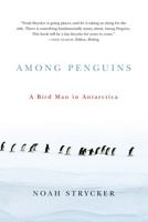 Among Penguins: A Bird Man in Antarctica 0870716298 Book Cover