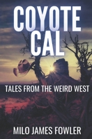 Coyote Cal - Tales from the Weird West B0C2RF58Z9 Book Cover