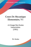 Cours De Mecanique Elementaire, V1: A L'Usage Des Ecoles Industrielles (1901) 1160843422 Book Cover