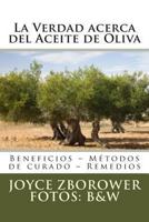 La Verdad acerca del Aceite de Oliva: Beneficios - M�todos de curado - Remedios 1492348899 Book Cover