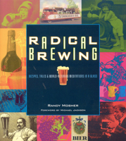 Radical Brewing: Recipes, Tales and World-Altering Meditations in a Glass