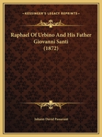 Raphael Of Urbino And His Father Giovanni Santi 1015955282 Book Cover