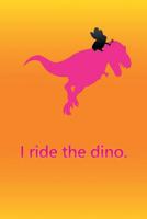 I ride the dino.: liniertes Tagebuch mit 120 Seiten - 6x9 Zoll - Tagebuch, Notizbuch, Schulheft uvm. - lustig 1074563085 Book Cover
