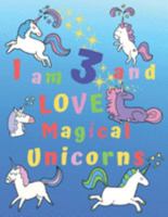 I am 3 and LOVE Magical Unicorns: I am Three and Love Magical Unicorns Coloring Book with BONUS Short Story Coloring Story Book and 6 Bonus Unicorn ... Keep Children Active and Creative for Hours! 1691929336 Book Cover